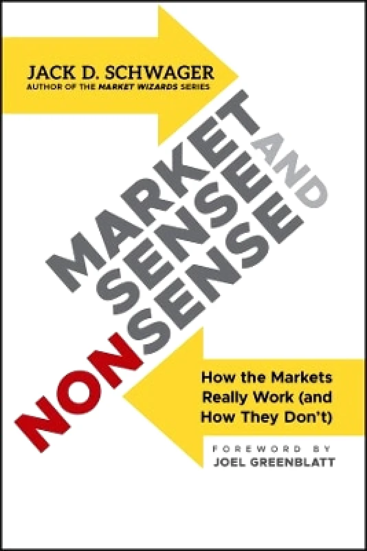 John Wiley & Sons Inc Market Sense and Nonsense: How the Markets Really Work (and How They Don't) Jack D. Schwager John Wiley & Sons Inc 1018