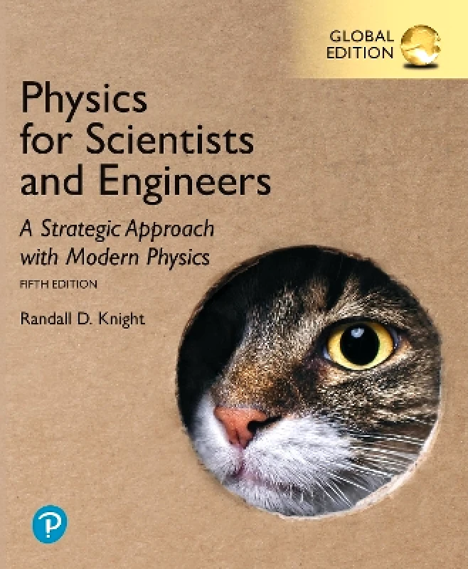 Pearson Education Limited Physics for Scientists and Engineers: A Strategic Approach with Modern Physics, Global Edition Randall Knight Pearson Education Limited