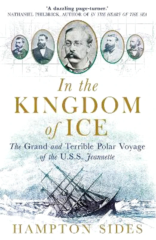 Oneworld Publications In the Kingdom of Ice: The Grand and Terrible Polar Voyage of the USS Jeannette Hampton Sides Oneworld Publications