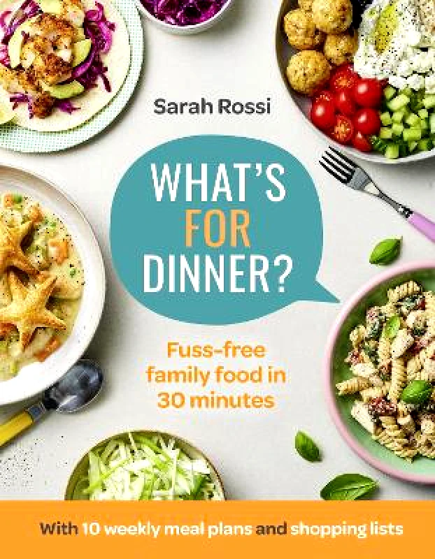 HarperCollins What’s For Dinner?: 30-minute quick and easy family meals. The Sunday Times bestseller from the Taming Twins fuss-free family food blog Sarah Rossi HarperCollins