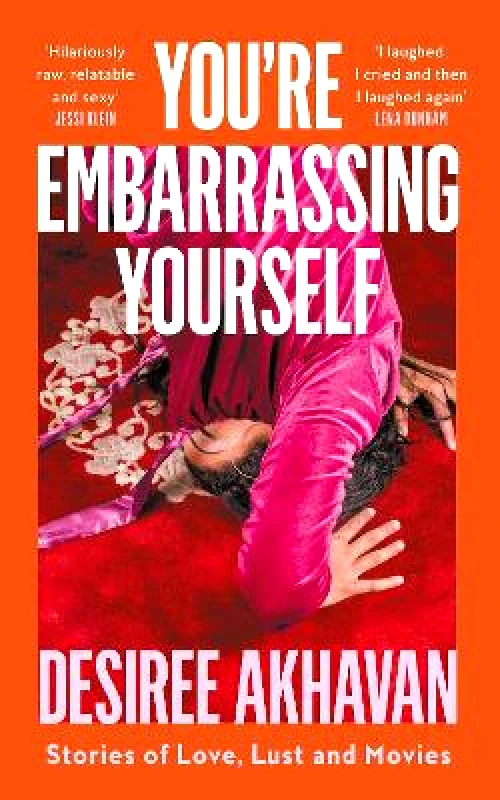 Fourth Estate Ltd You’re Embarrassing Yourself Desiree Akhavan Fourth Estate Ltd
