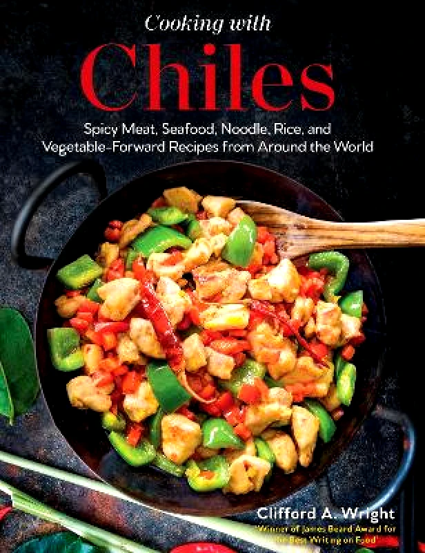 Harvard Common Press,U.S. Cooking with Chiles: Spicy Meat, Seafood, Noodle, Rice, and Vegetable-Forward Recipes from Around the World Clifford Wright Harvard Common Press,U.S. Hardback 2022