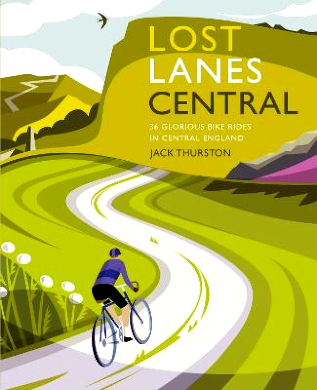 Wild Things Publishing Ltd Lost Lanes Central England: 36 Glorious bike rides in the Midlands, Peak District, Cotswolds, Lincolnshire and Shropshire Hills Jack Thurston Wild Things Publishing Ltd Paperback / softback
