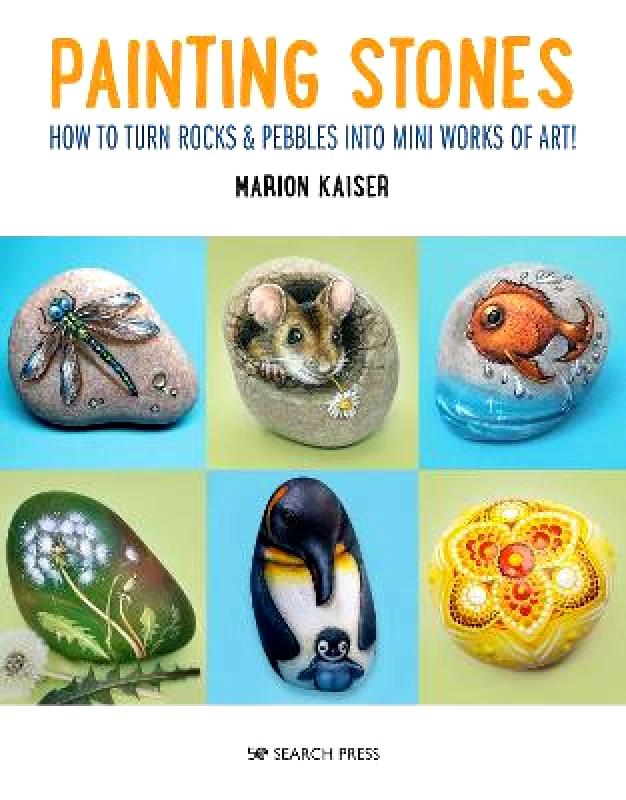 Search Press Ltd Painting Stones: How to Turn Rocks & Pebbles into Mini Works of Art Marion Kaiser Search Press Ltd Paperback / softback