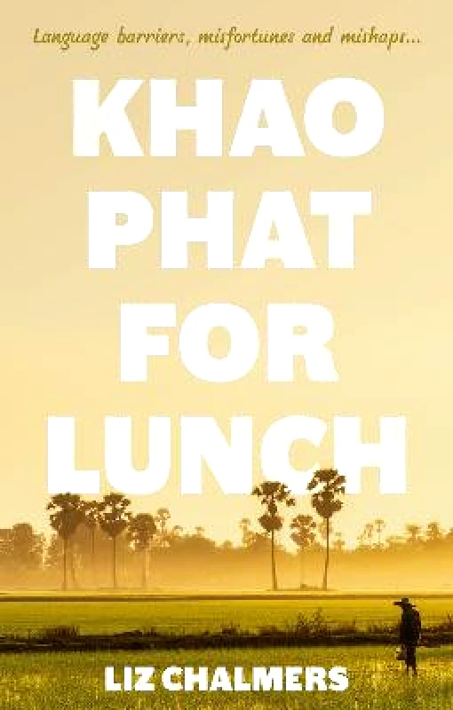 The Book Guild Ltd Khao Phat for Lunch Liz Chalmers The Book Guild Ltd Paperback / softback