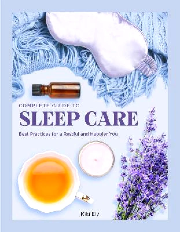 Chartwell Books Inc.,U.S. Complete Guide to Sleep Care: Best Practices for a Restful and Happier You: Volume 8 Kiki Ely Chartwell Books Inc.,U.S. Hardback 2022