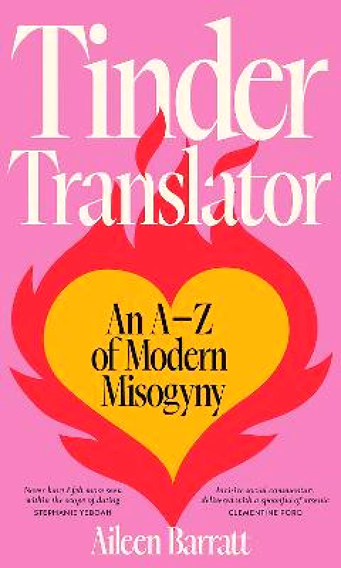 Hardie Grant Books Tinder Translator: An A-Z of Modern Misogyny Aileen Barratt Hardie Grant Books Hardback