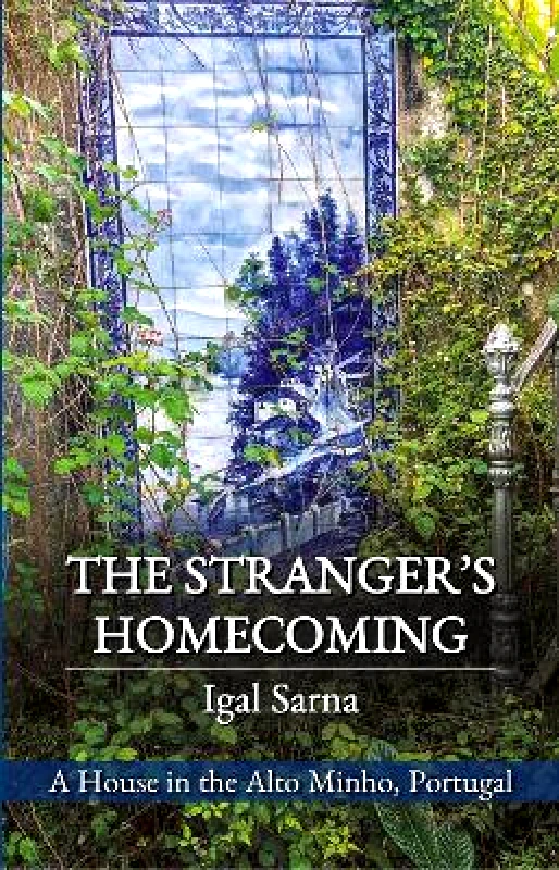 Signal Books Ltd The Stranger's Homecoming: A House in the Alto Minho, Portugal Igal Sarna Signal Books Ltd Paperback / softback