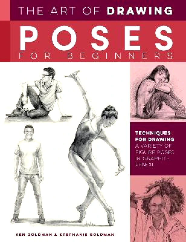 Walter Foster Publishing The Art of Drawing Poses for Beginners: Techniques for drawing a variety of figure poses in graphite pencil Stephanie Goldman Walter Foster Publishing Paperback / softback 2022