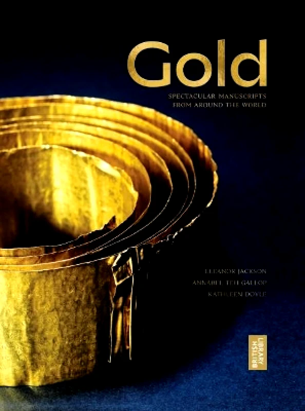 British Library Publishing Gold: The British Library Exhibition Book British Library Publishing