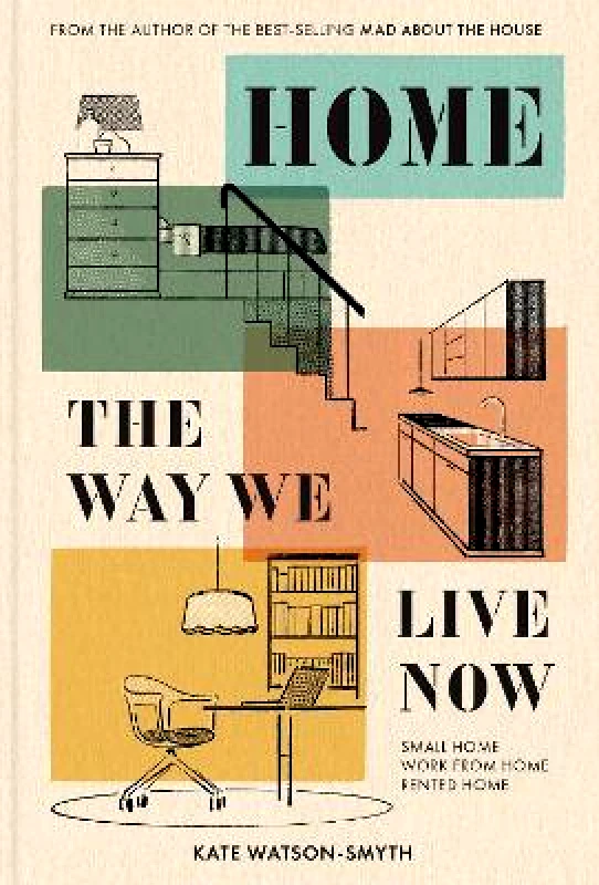 Pavilion Home: The Way We Live Now: Small Home, Work from Home, Rented Home Kate Watson-Smyth Pavilion