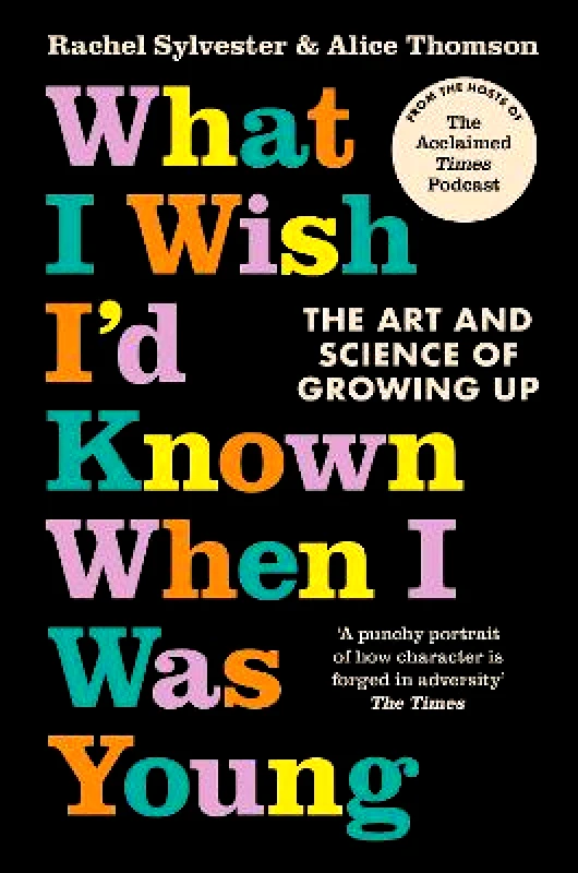 William Collins What I Wish I’d Known When I Was Young: The Art and Science of Growing Up Alice Thomson William Collins