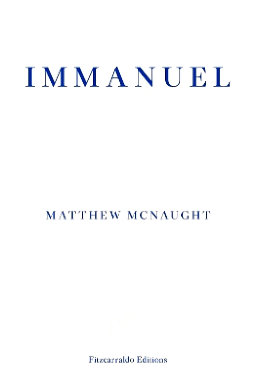 Fitzcarraldo Editions Immanuel Matthew McNaught Fitzcarraldo Editions