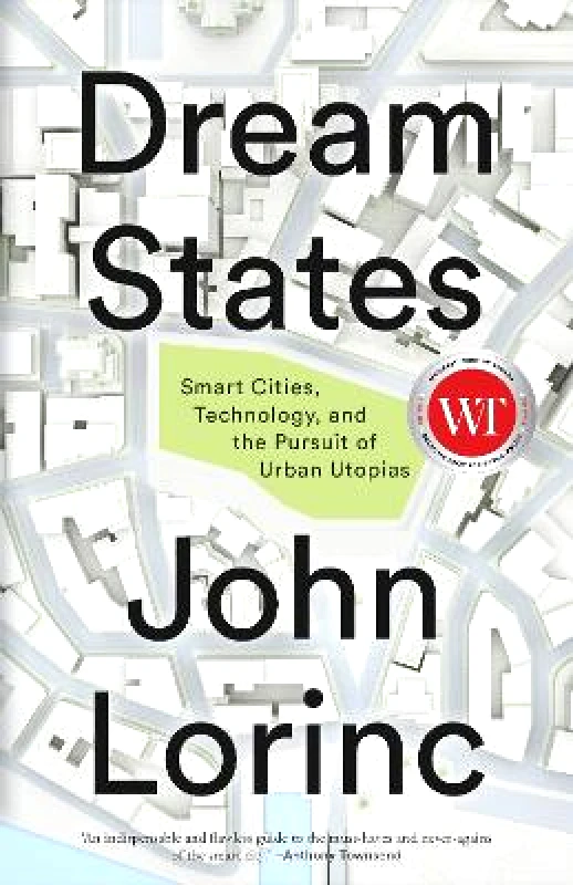 Coach House Books Dream States: Smart Cities and the Pursuit of Utopian Urbanism John Lorinc Coach House Books Paperback / softback 2022
