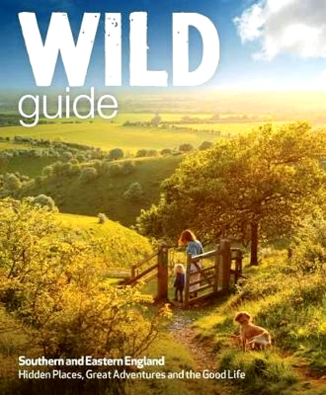 Wild Things Publishing Ltd Wild Guide - London and Southern and Eastern England: Norfolk to New Forest, Cotswolds to Kent (Including London) Tania Pascoe Wild Things Publishing Ltd
