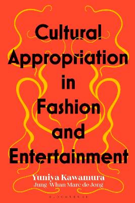 Bloomsbury Visual Arts Cultural Appropriation in Fashion and Entertainment Jung-Whan Marc de Jong Bloomsbury Visual Arts 0908