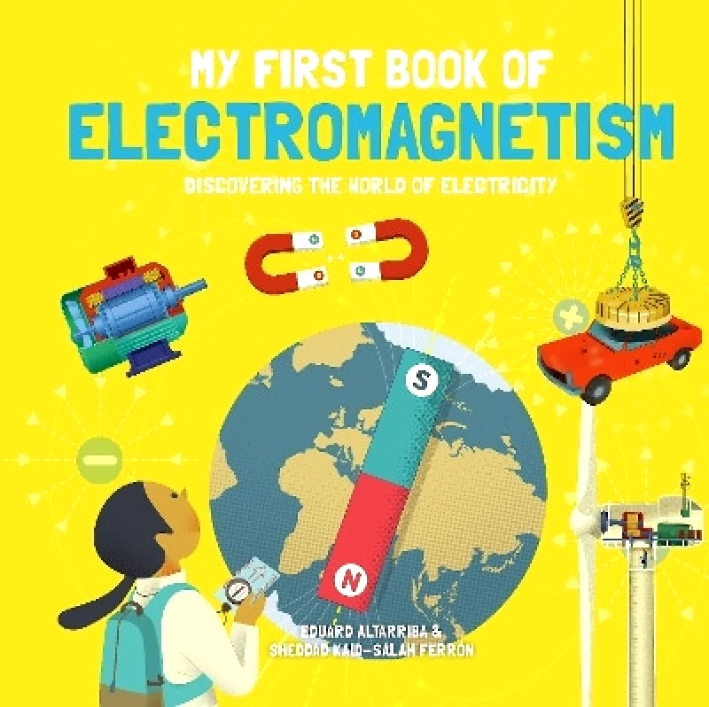 Button Books My First Book of Electromagnetism: Discovering the World of Electricity Sheddad Kaid-Salah Ferrón Button Books
