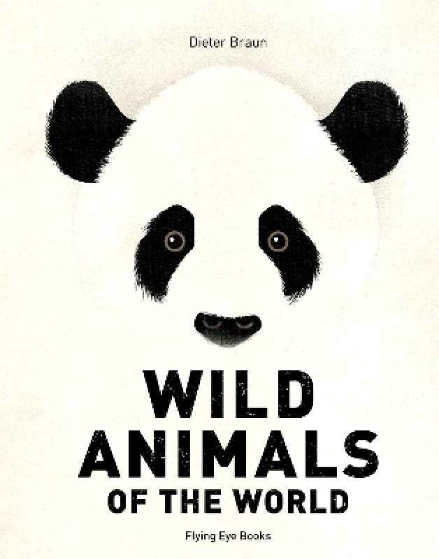 Flying Eye Books Wild Animals of the World Dieter Braun Flying Eye Books