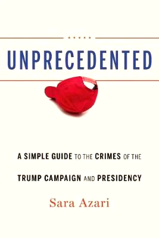 Potomac Books Inc Unprecedented: A Simple Guide to the Crimes of the Trump Campaign and Presidency Sara Azari Potomac Books Inc Hardback