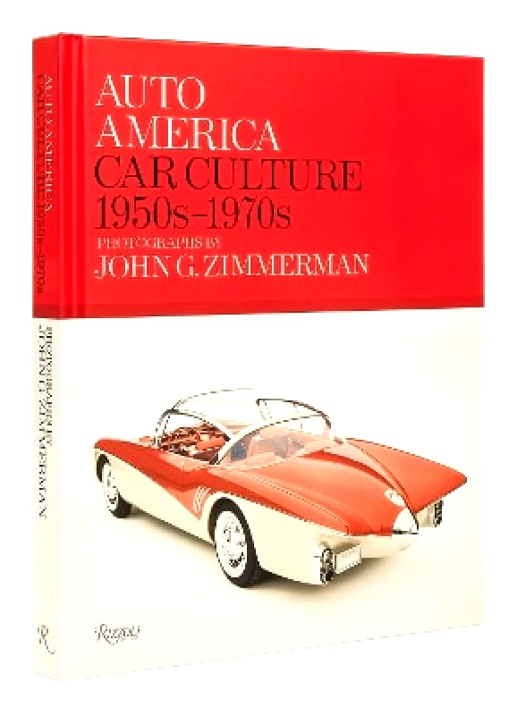 Rizzoli International Publications Auto America: Car Culture 1950s-1970s: Photographs By John G. Zimmerman Greg Zimmerman Rizzoli International Publications