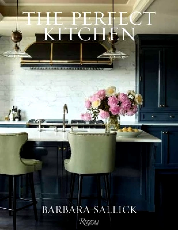 Rizzoli International Publications The Perfect Kitchen Barbara Sallick Rizzoli International Publications