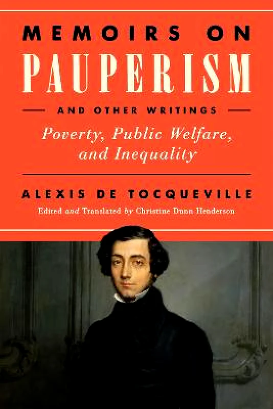 University of Notre Dame Press Memoirs on Pauperism and Other Writings: Poverty, Public Welfare, and Inequality Alexis de Tocqueville University of Notre Dame Press Paperback / softback