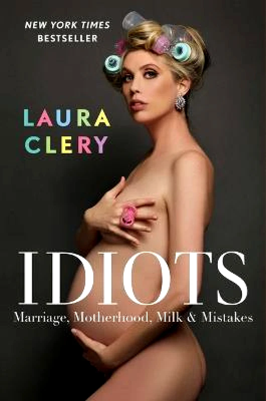 Gallery Books Idiots: Marriage, Motherhood, Milk & Mistakes Laura Clery Gallery Books Hardback
