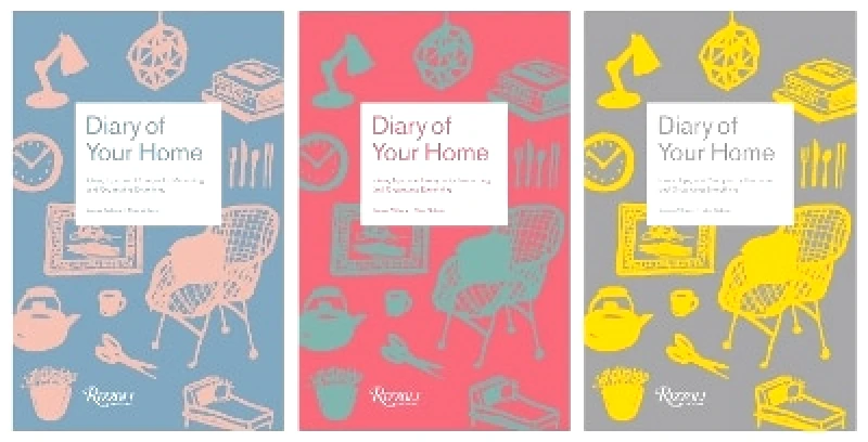 Rizzoli International Publications Diary of Your Home: Ideas, Tips, and Prompts for Recording and Organizing Everything Peter Ahlberg Rizzoli International Publications