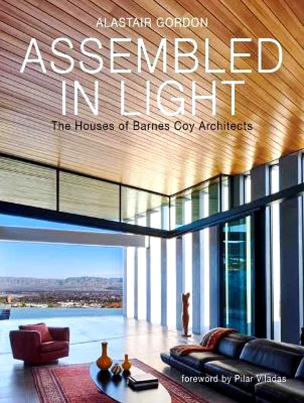 Rizzoli International Publications Assembled in Light: The Houses of Barnes Coy Architects Pilar Viladas Rizzoli International Publications