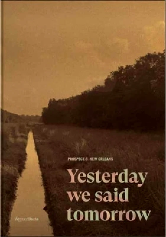 Rizzoli International Publications Prospect.5 New Orleans: Yesterday we said tomorrow Diana Nawi Rizzoli International Publications