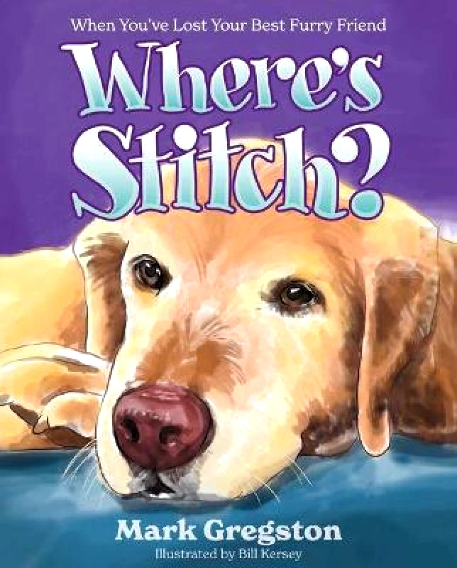 Forefront Books Where's Stitch?: When You've Lost Your Best Furry Friend Mark Gregston Forefront Books Hardback