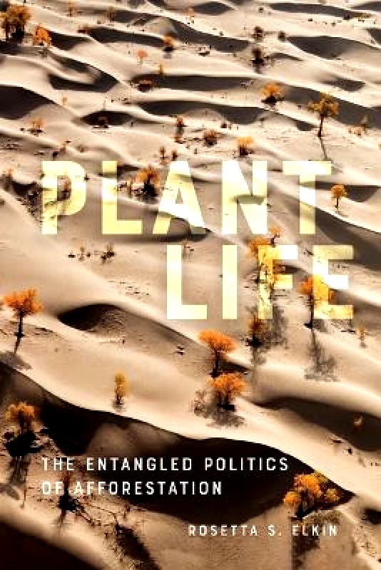 University of Minnesota Press Plant Life: The Entangled Politics of Afforestation Rosetta S. Elkin University of Minnesota Press Paperback / softback