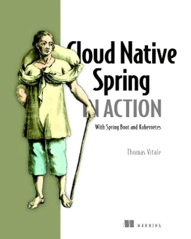 Manning Publications Cloud Native Spring in Action: With Spring Boot and Kubernetes Thomas Vitale Manning Publications Paperback / softback