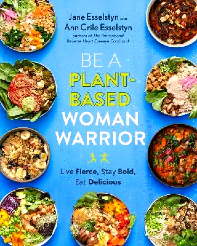 Avery Publishing Group Inc.,U.S. Be A Plant-based Woman Warrior: Live Fierce, Stay Bold, Eat Delicious Ann Crile Esselstyn Avery Publishing Group Inc.,U.S.