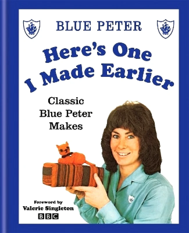 Kyle Books Here's One I Made Earlier: Classic Blue Peter Makes BBC Public Service Broadcating Kyle Books 1009