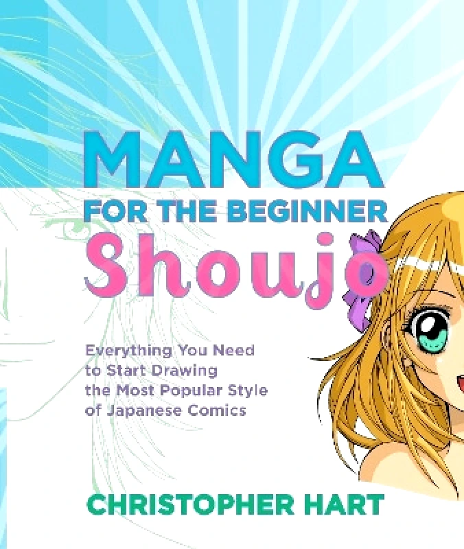 Watson-Guptill Publications Inc.,U.S. Manga for the Beginner: Shoujo C Hart Watson-Guptill Publications Inc.,U.S.