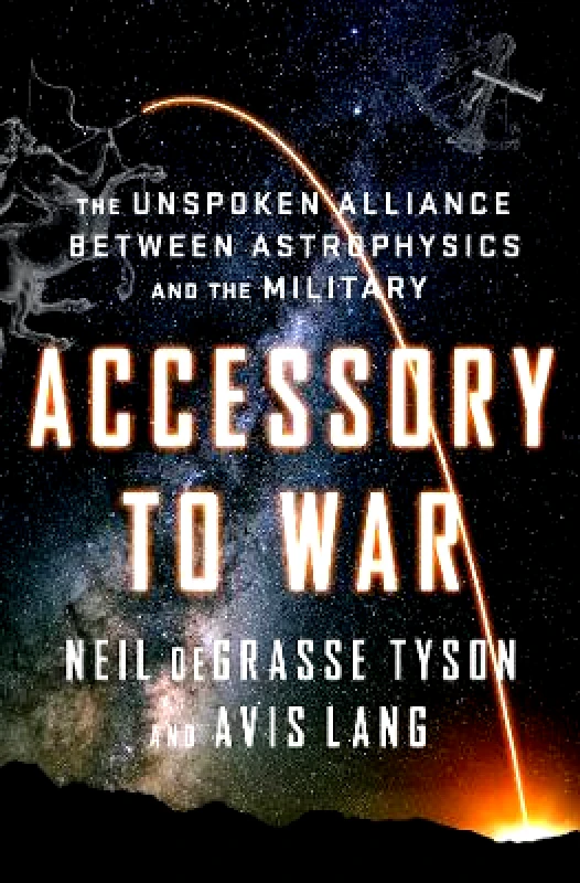 WW Norton & Co Accessory to War: The Unspoken Alliance Between Astrophysics and the Military Avis Lang WW Norton & Co 1012