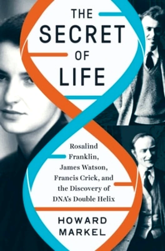 WW Norton & Co The Secret of Life: Rosalind Franklin, James Watson, Francis Crick, and the Discovery of DNA's Double Helix Howard Markel WW Norton & Co 1022