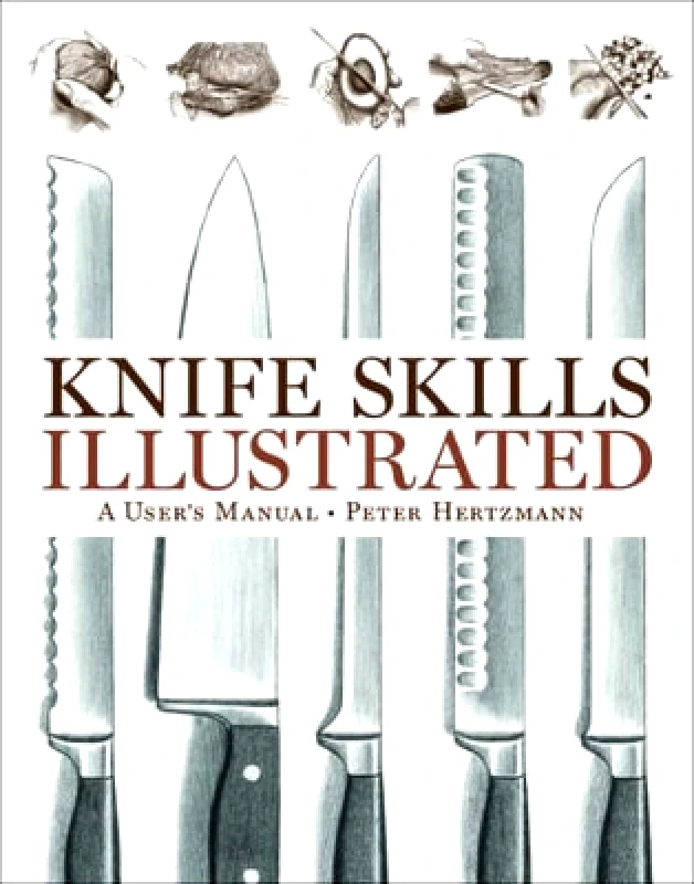 WW Norton & Co Knife Skills Illustrated: A User's Manual Peter Hertzmann WW Norton & Co 0108