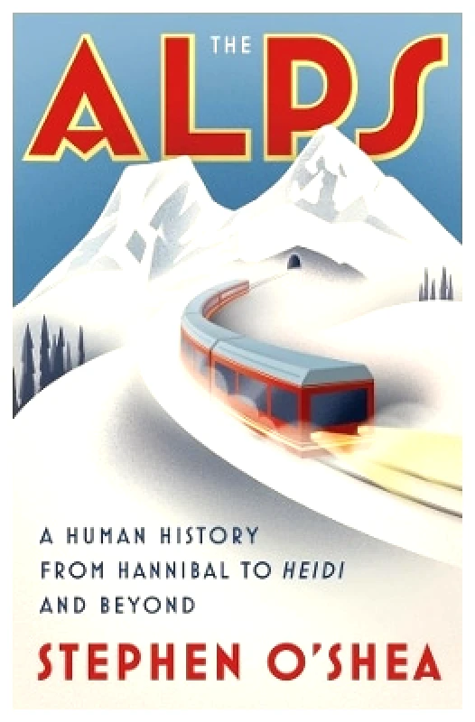 WW Norton & Co The Alps: A Human History from Hannibal to Heidi and Beyond Stephen O'Shea WW Norton & Co 0324