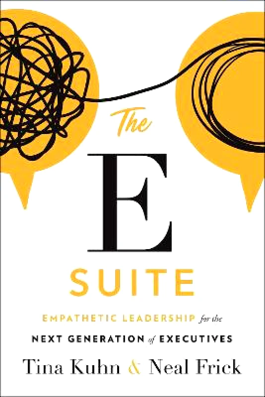 Greenleaf Book Group LLC The E Suite: Empathetic Leadership for the Next Generation of Executives Neal Frick Greenleaf Book Group LLC Hardback