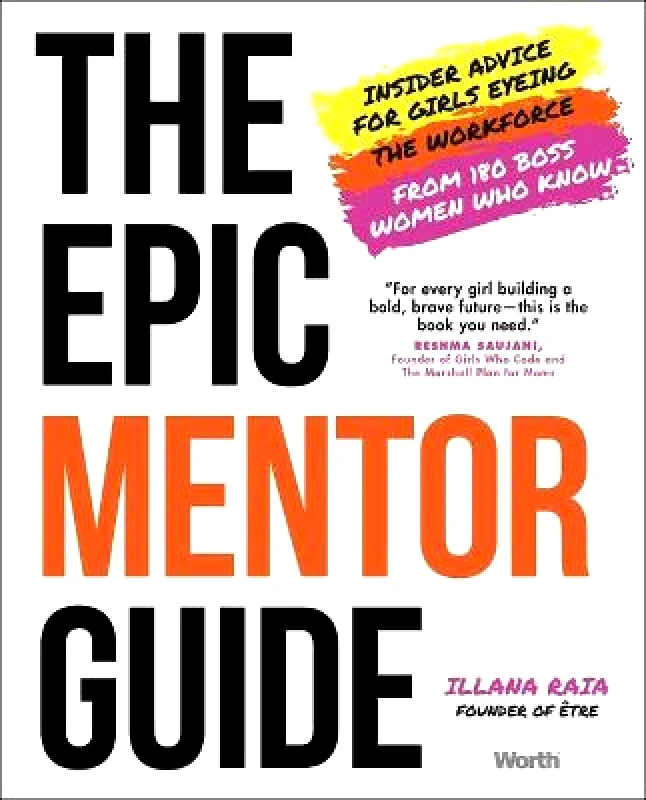 Forefront Books The Epic Mentor Guide: Insider Advice for Girls Eyeing the Workforce from 180 Boss Women Who Know Illana Raia Forefront Books Hardback