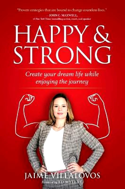 Forefront Books Happy and Strong: Create Your Dream Life While Enjoying the Journey Jaime Villalovos Forefront Books Hardback