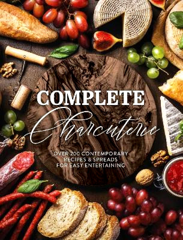 Cider Mill Press Book Publishers LLC Complete Charcuterie: Over 200 Contemporary Spreads for Easy Entertaining (Charcuterie, Serving Boards, Platters, Entertaining) The Coastal Kitchen Cider Mill Press Book Publishers LLC Hardback