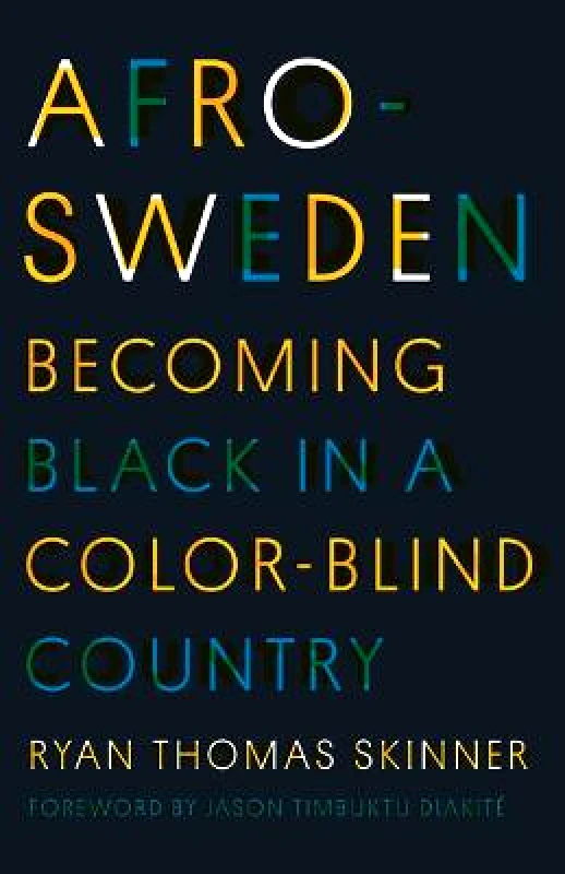 University of Minnesota Press Afro-Sweden: Becoming Black in a Color-Blind Country Ryan Thomas Skinner University of Minnesota Press Paperback / softback