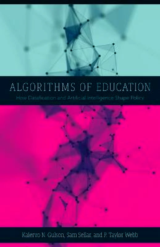 University of Minnesota Press Algorithms of Education: How Datafication and Artificial Intelligence Shape Policy P. Taylor Webb University of Minnesota Press Paperback / softback