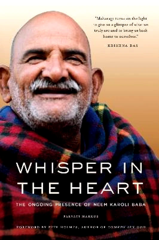 Insight Editions Whisper in the Heart: The Ongoing Presence of Neem Karoli Baba Parvati Markus Insight Editions Paperback / softback