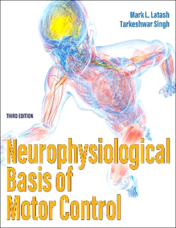 Human Kinetics Neurophysiological Basis of Motor Control Tarkeshwar Singh Human Kinetics