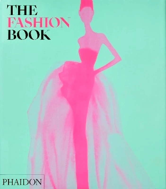 Phaidon Press Ltd The Fashion Book Phaidon Editors Phaidon Press Ltd 0830