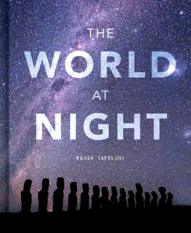 White Lion Publishing The World at Night: Spectacular photographs of the night sky Babak Tafreshi White Lion Publishing Hardback 2022